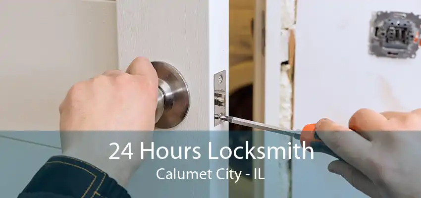 24 Hours Locksmith Calumet City - IL