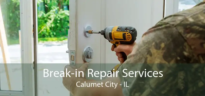 Break-in Repair Services Calumet City - IL