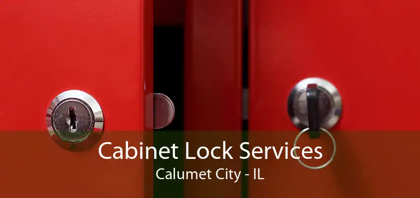 Cabinet Lock Services Calumet City - IL