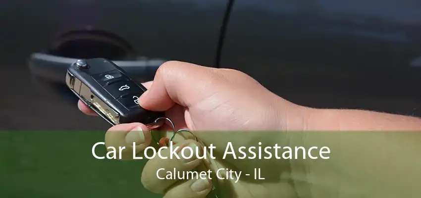 Car Lockout Assistance Calumet City - IL