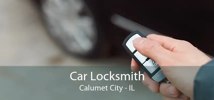 Car Locksmith Calumet City - IL