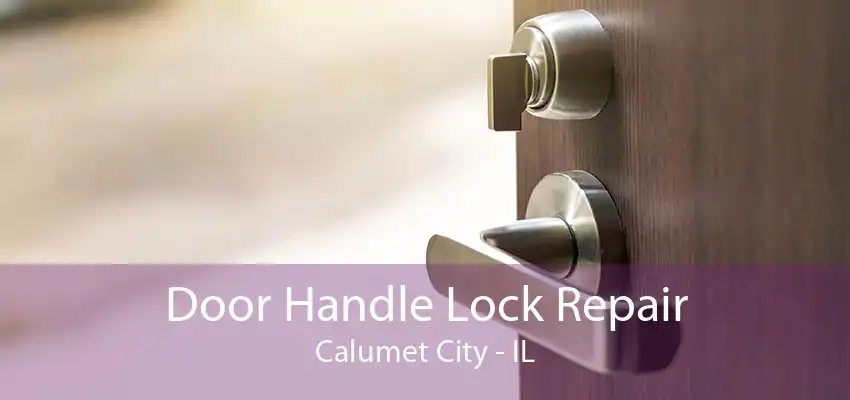 Door Handle Lock Repair Calumet City - IL