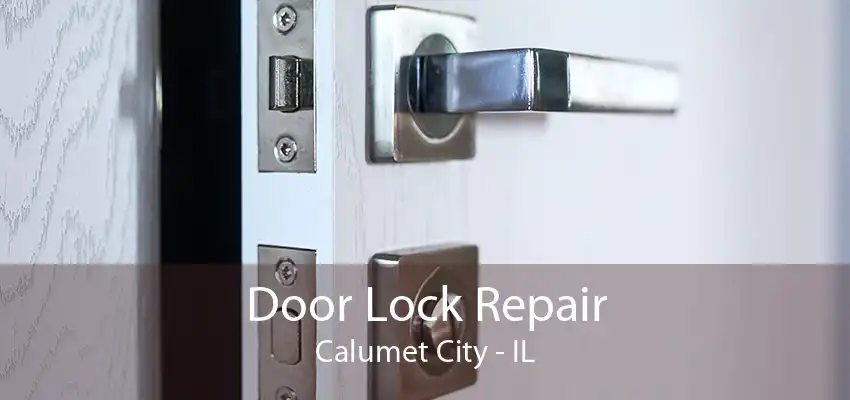 Door Lock Repair Calumet City - IL