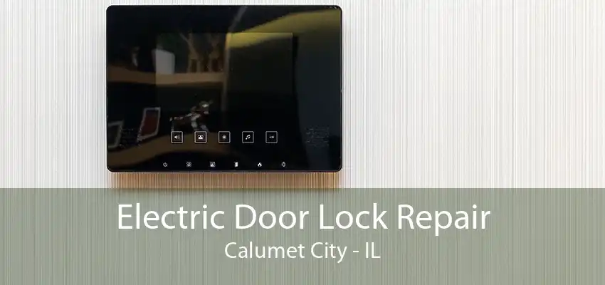 Electric Door Lock Repair Calumet City - IL