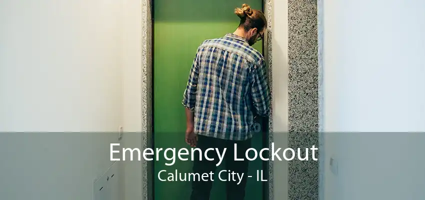 Emergency Lockout Calumet City - IL