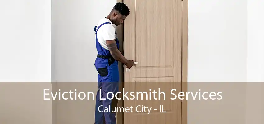 Eviction Locksmith Services Calumet City - IL