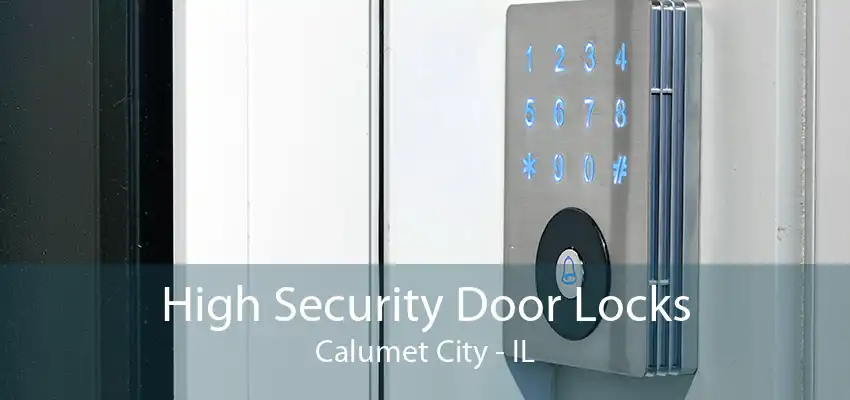 High Security Door Locks Calumet City - IL