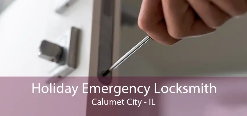 Holiday Emergency Locksmith Calumet City - IL