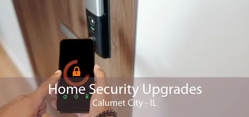 Home Security Upgrades Calumet City - IL