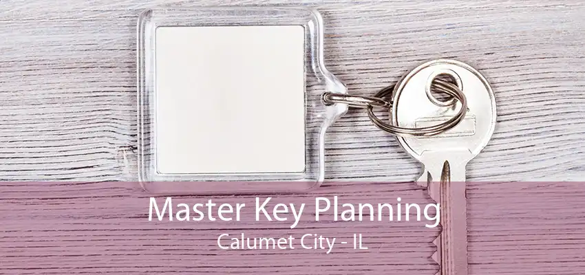 Master Key Planning Calumet City - IL