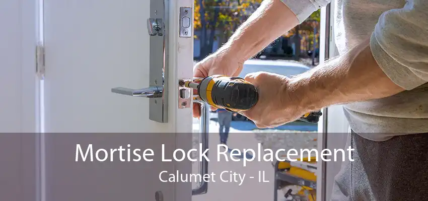 Mortise Lock Replacement Calumet City - IL