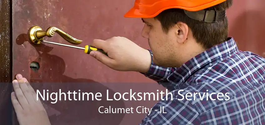 Nighttime Locksmith Services Calumet City - IL