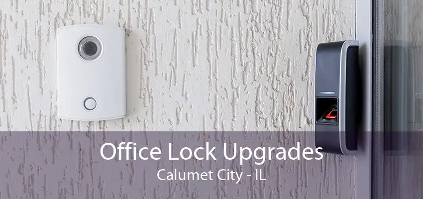 Office Lock Upgrades Calumet City - IL