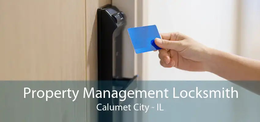 Property Management Locksmith Calumet City - IL