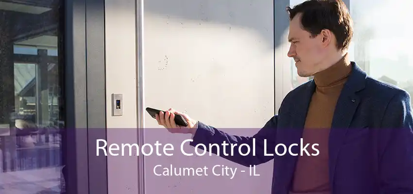 Remote Control Locks Calumet City - IL