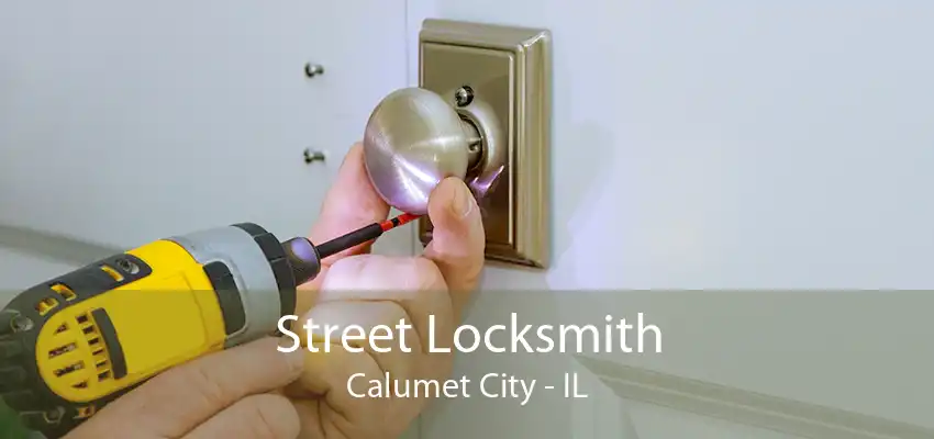 Street Locksmith Calumet City - IL